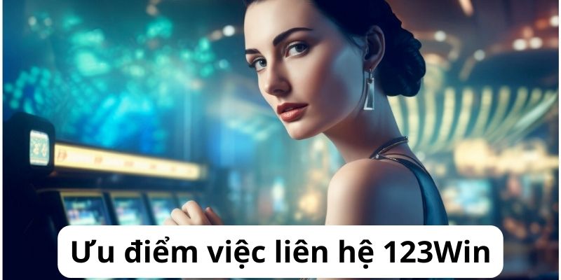 Liên hệ 123Win mang lại nhiều giá trị ấn tượng